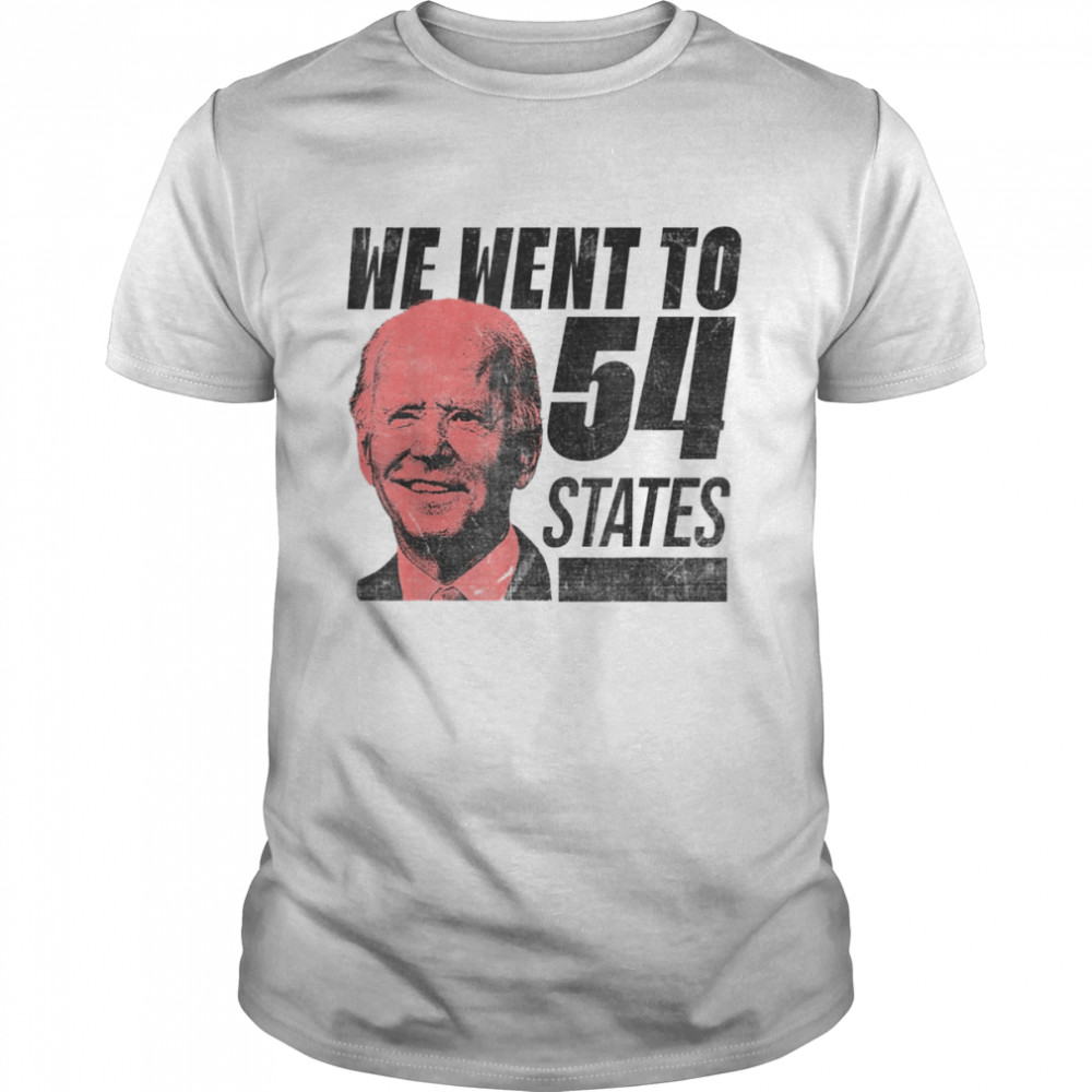 We Went To 54 States President Biden Gaff Quote T-Shirt