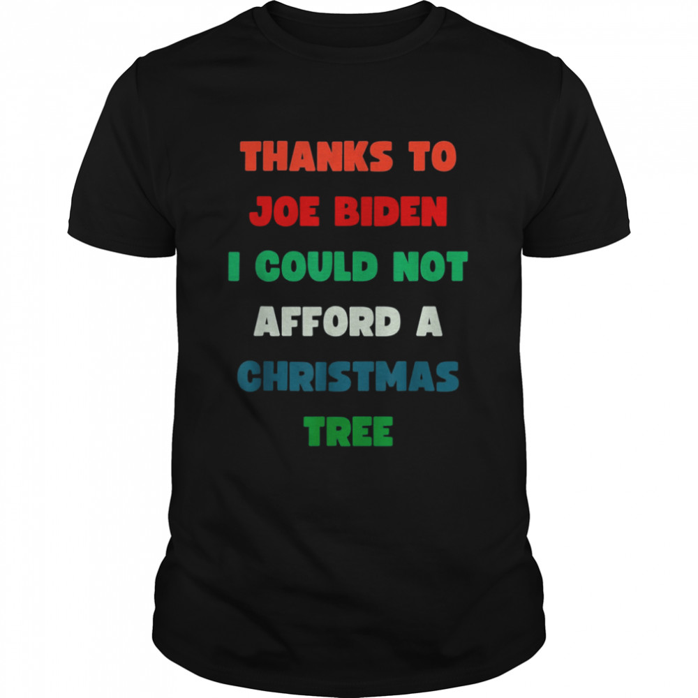 Thanks to Joe Biden I Could Not Aford A Christmas Tree T- Classic Men's T-shirt
