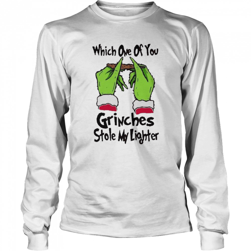 Which One Of You Grinches Stole My Lighter Grinch Christmas 2022 shirt Long Sleeved T-shirt