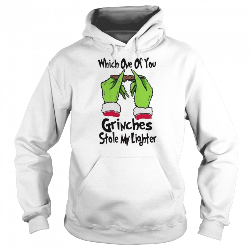 Which One Of You Grinches Stole My Lighter Grinch Christmas 2022 shirt Unisex Hoodie