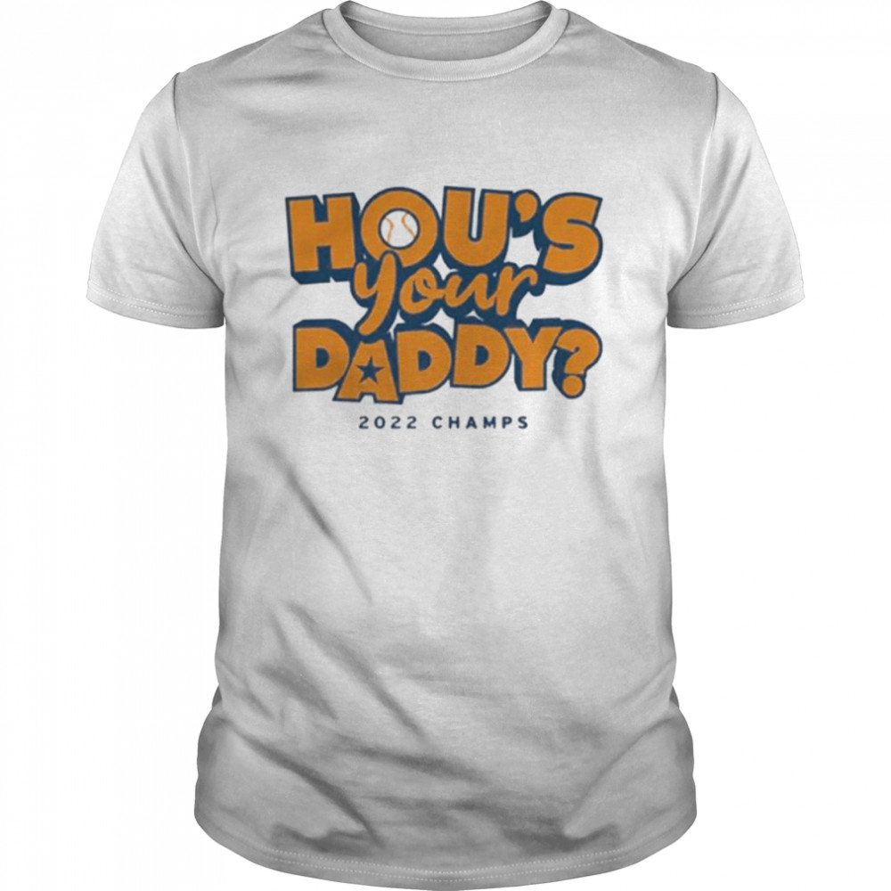 hou’s your daddy 2022 champs Houston Astros shirt