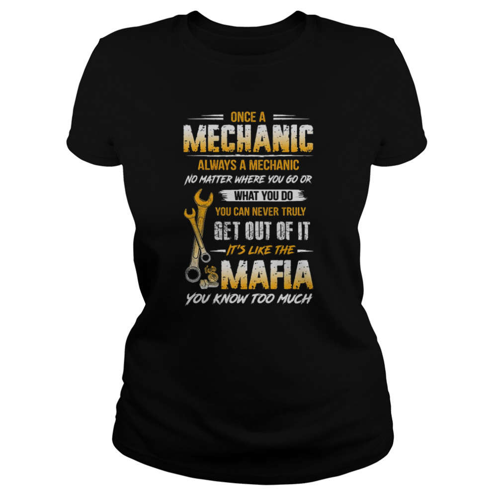 Once A Mechanic Always A Mechanic Mafia You Know Too Much  Classic Women's T-shirt