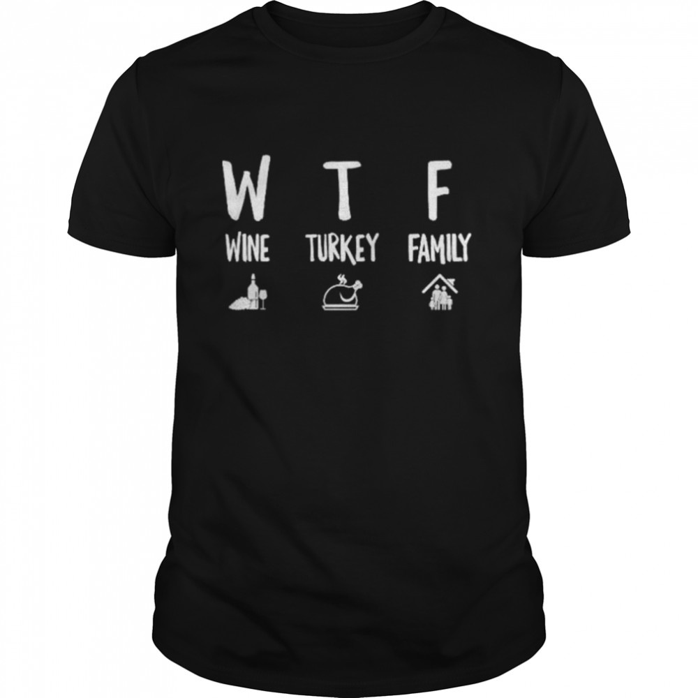 Wtf wine turkey family shirt