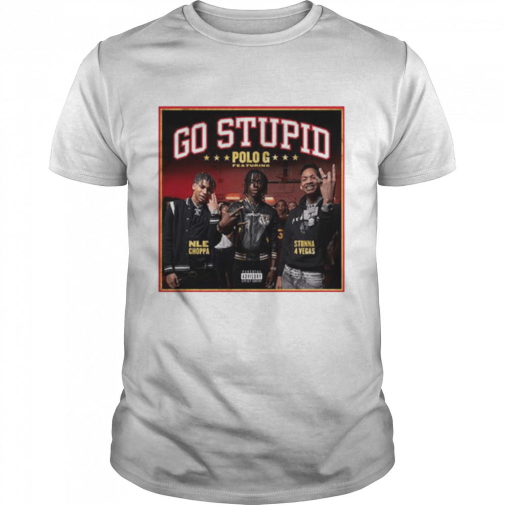 Polo G Go Stupid shirt
