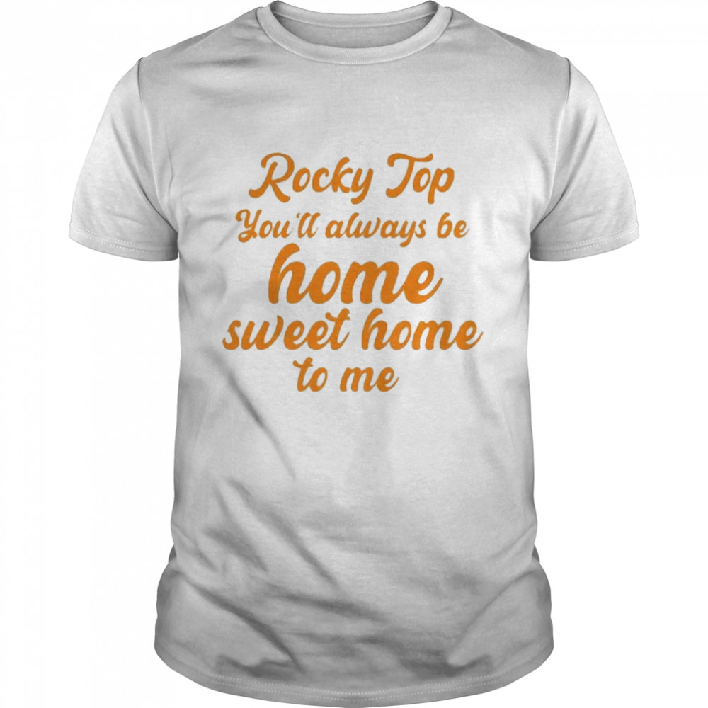 Tennessee Volunteers Rocky top You’ll always be home sweet home to me shirt