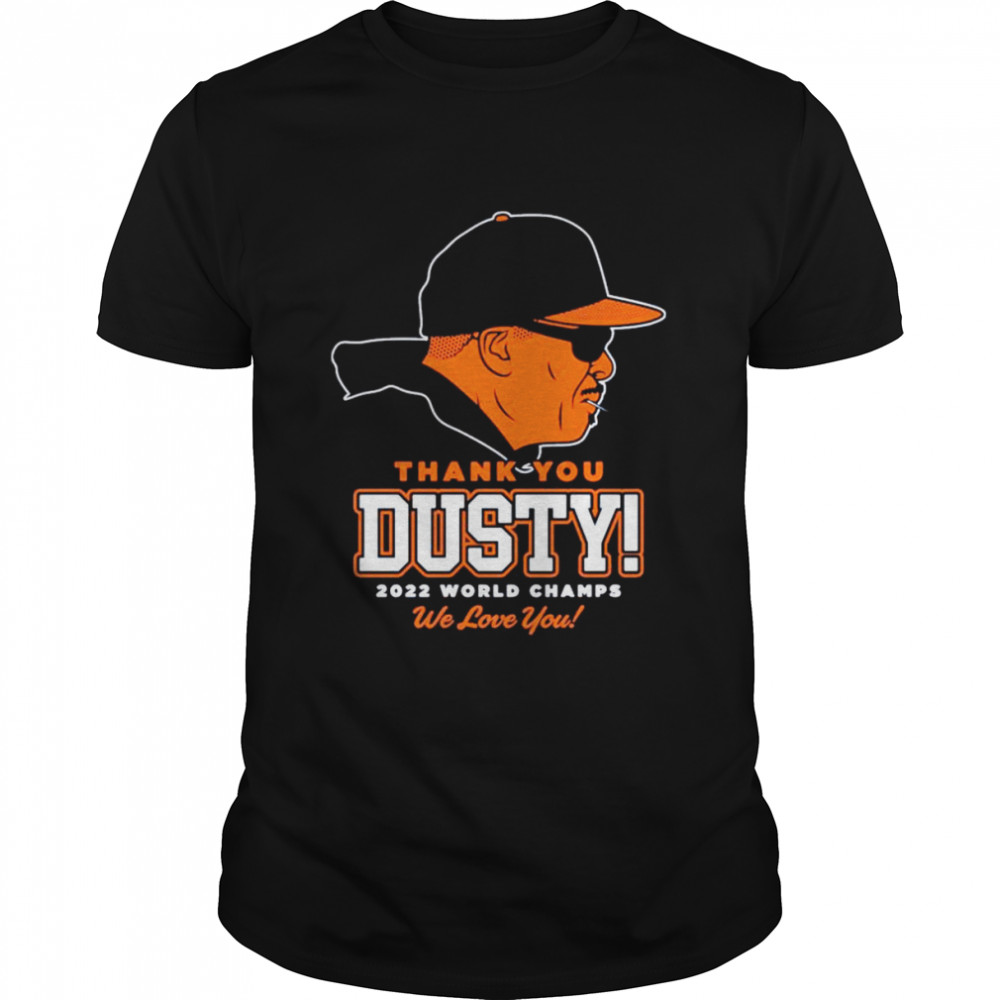 Thank You Dusty Astros 2022 Baseball World Champs we love you T-Shirt