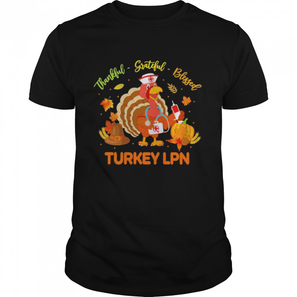 Thankful Grateful Blessed Turkey LPN shirt