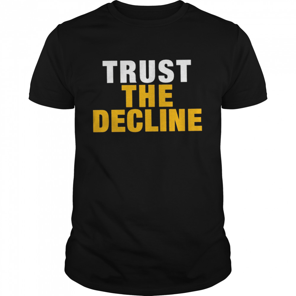 Trust the decline shirt