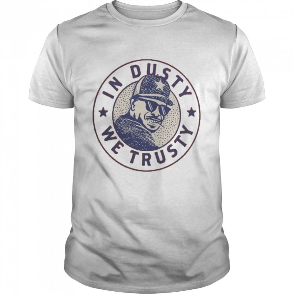 In Dusty We Trusty Houston Astros T-Shirt For Unisex 