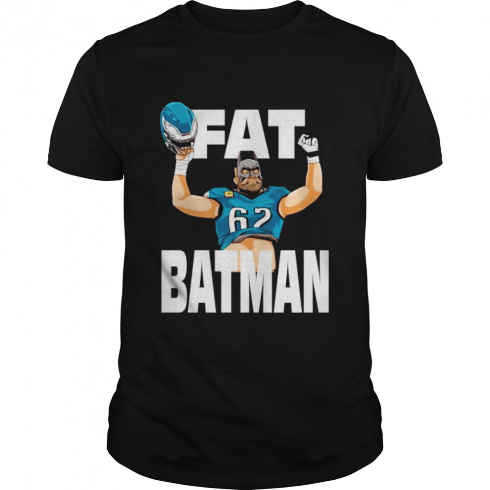 Official Fat Batman Jason Kelce Philadelphia Eagles Shirt, hoodie, sweater,  long sleeve and tank top