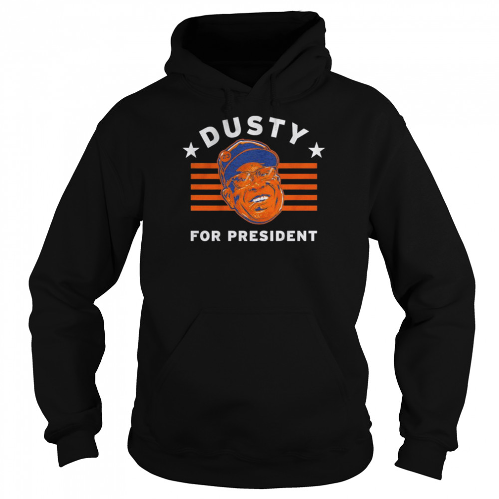 Dusty Baker for president shirt, hoodie, sweater, long sleeve and