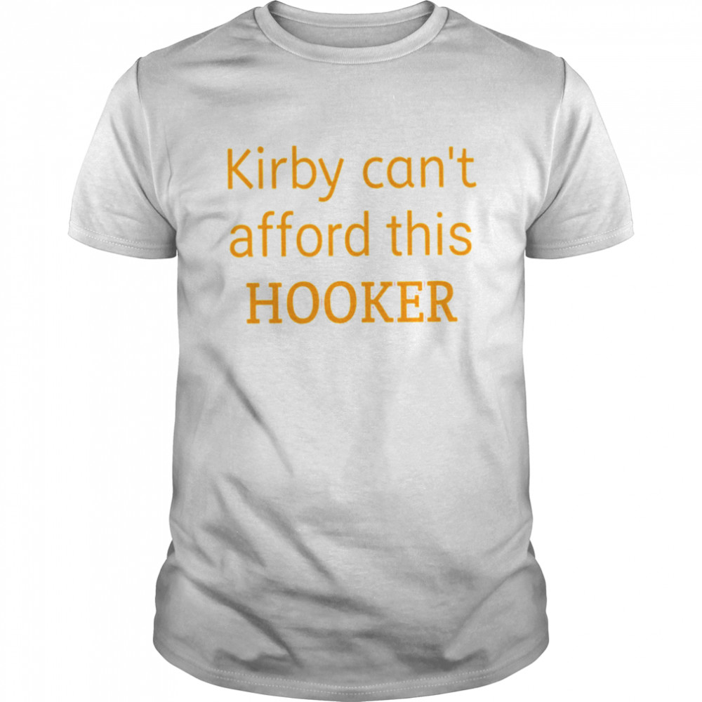 Kirby can’t afford this hooker shirt