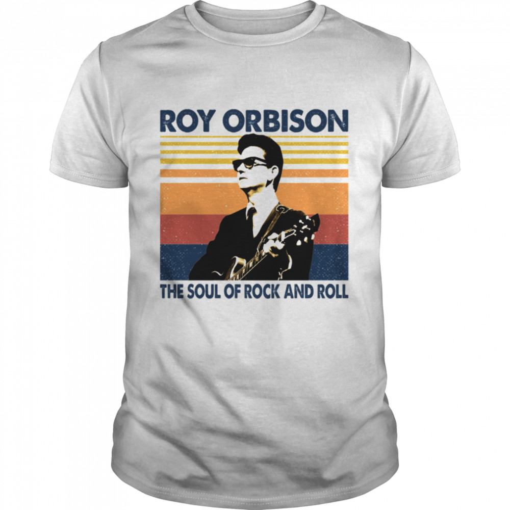 The Soul Of Rock And Roll Vintage Roy Orbison shirt