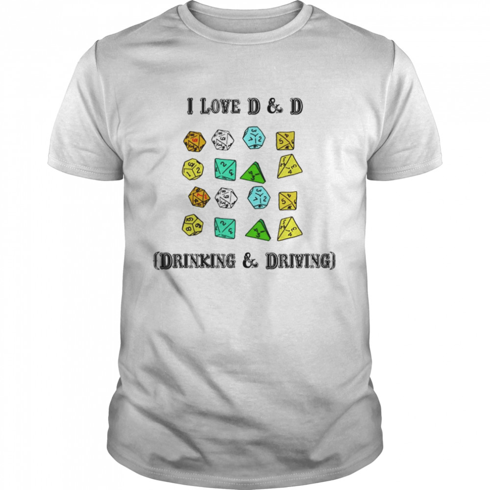 I Love D & D Drinking and Driving shirt