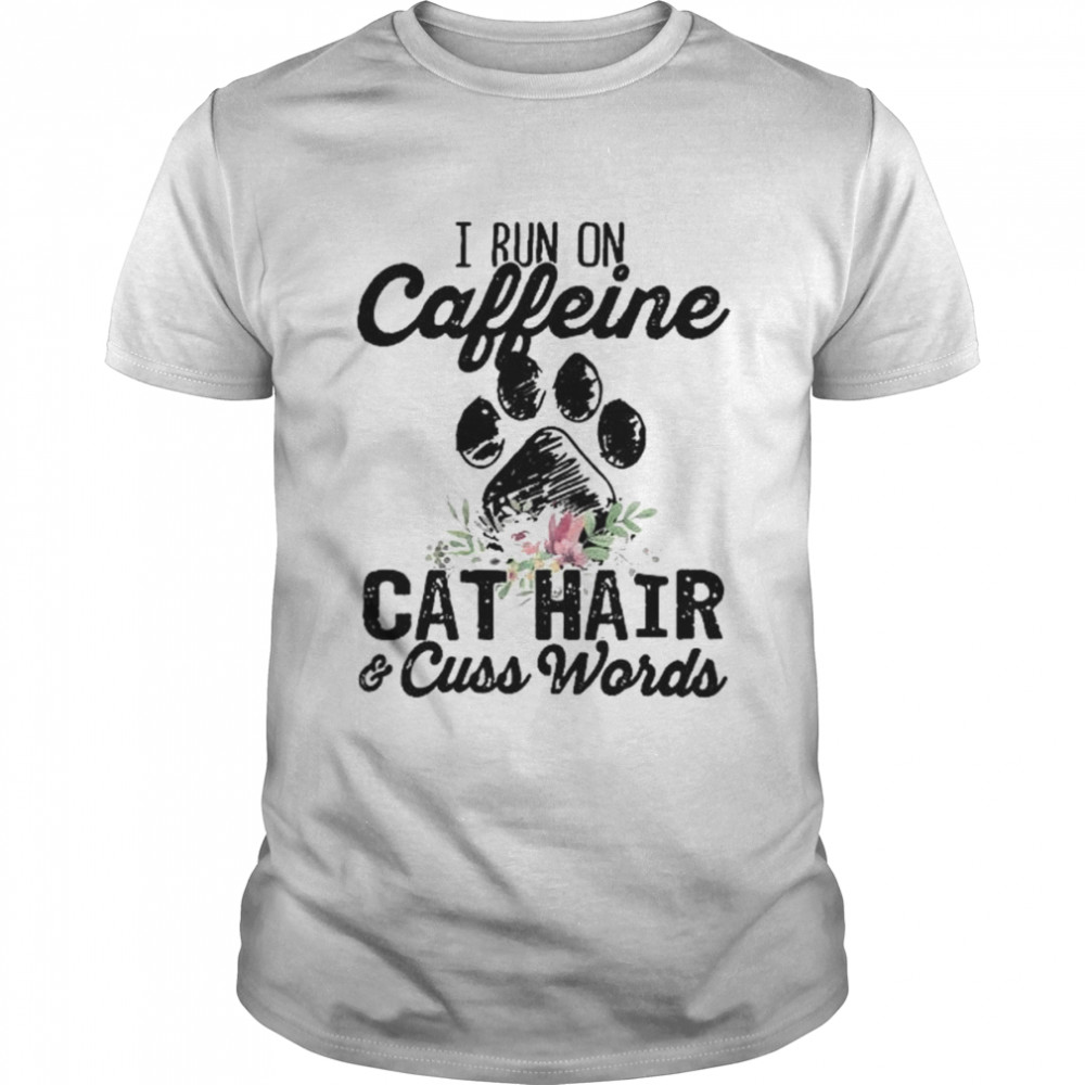 I run on caffeine cat hair and cuss words 2022 shirt