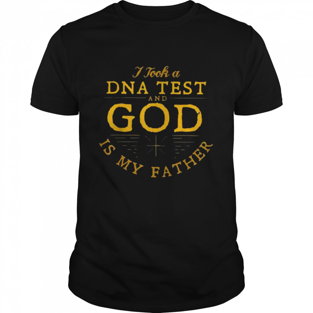 I took a DNA test and God is my father 2022 shirt