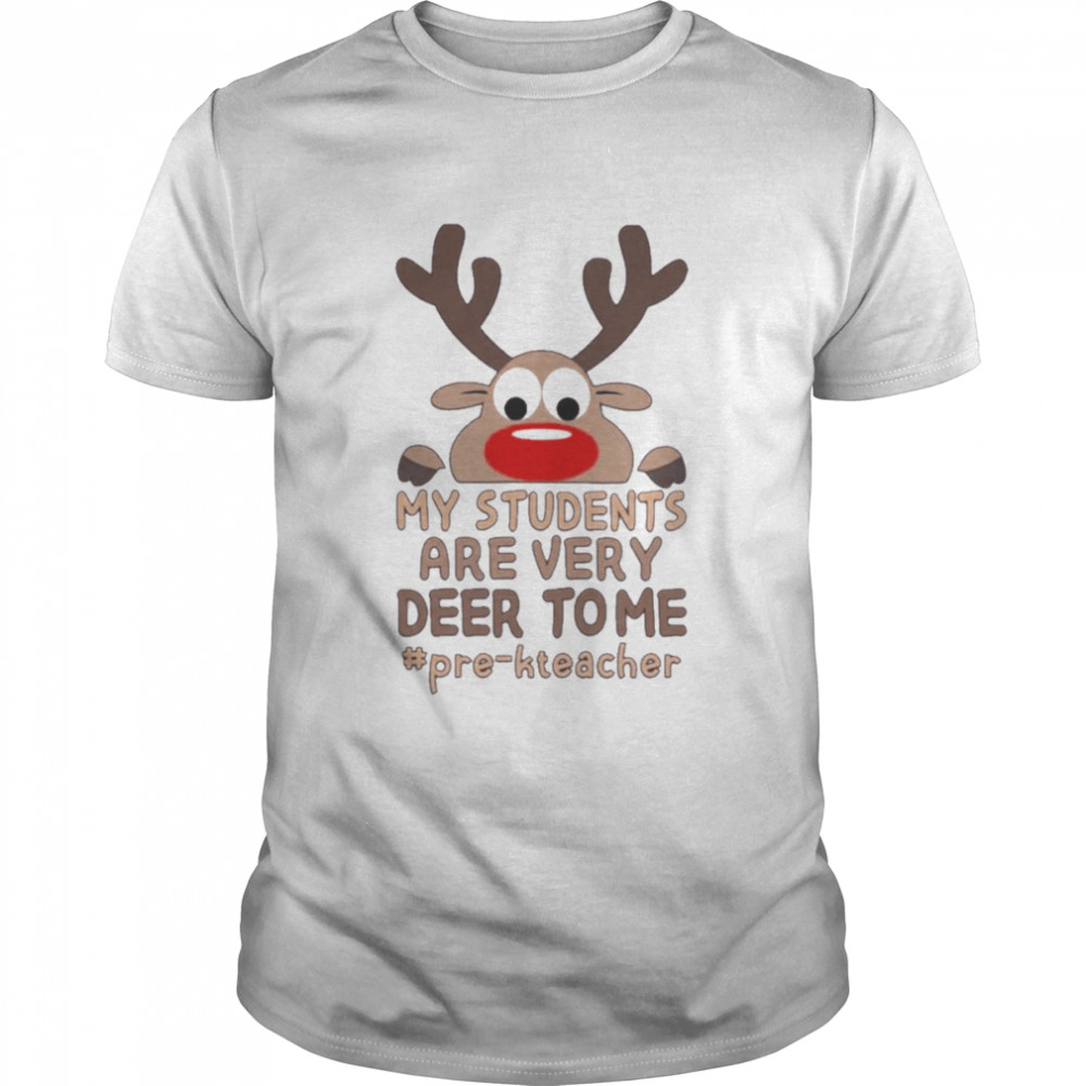 Reindeer My Students are very Deer to me #Pre-K Teacher Merry Christmas shirt