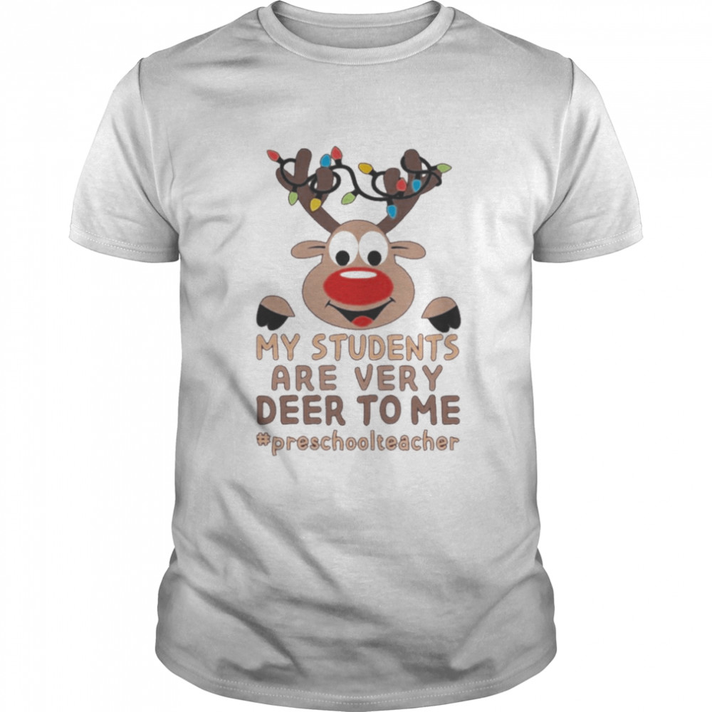 Reindeer My Students are very Deer to me #Preschool Teacher Merry Christmas shirt