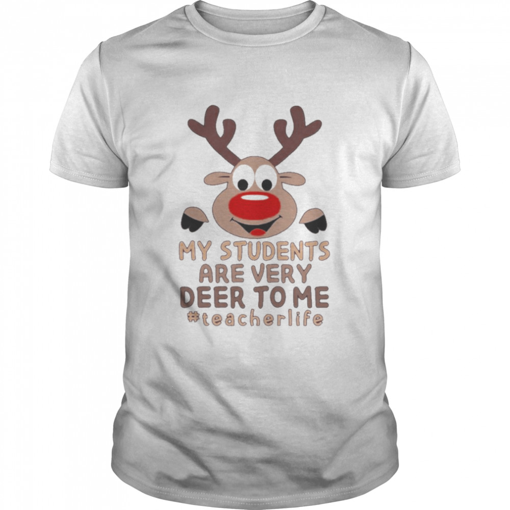 Reindeer My Students are very Deer to me #Teacher Life Merry Christmas shirt
