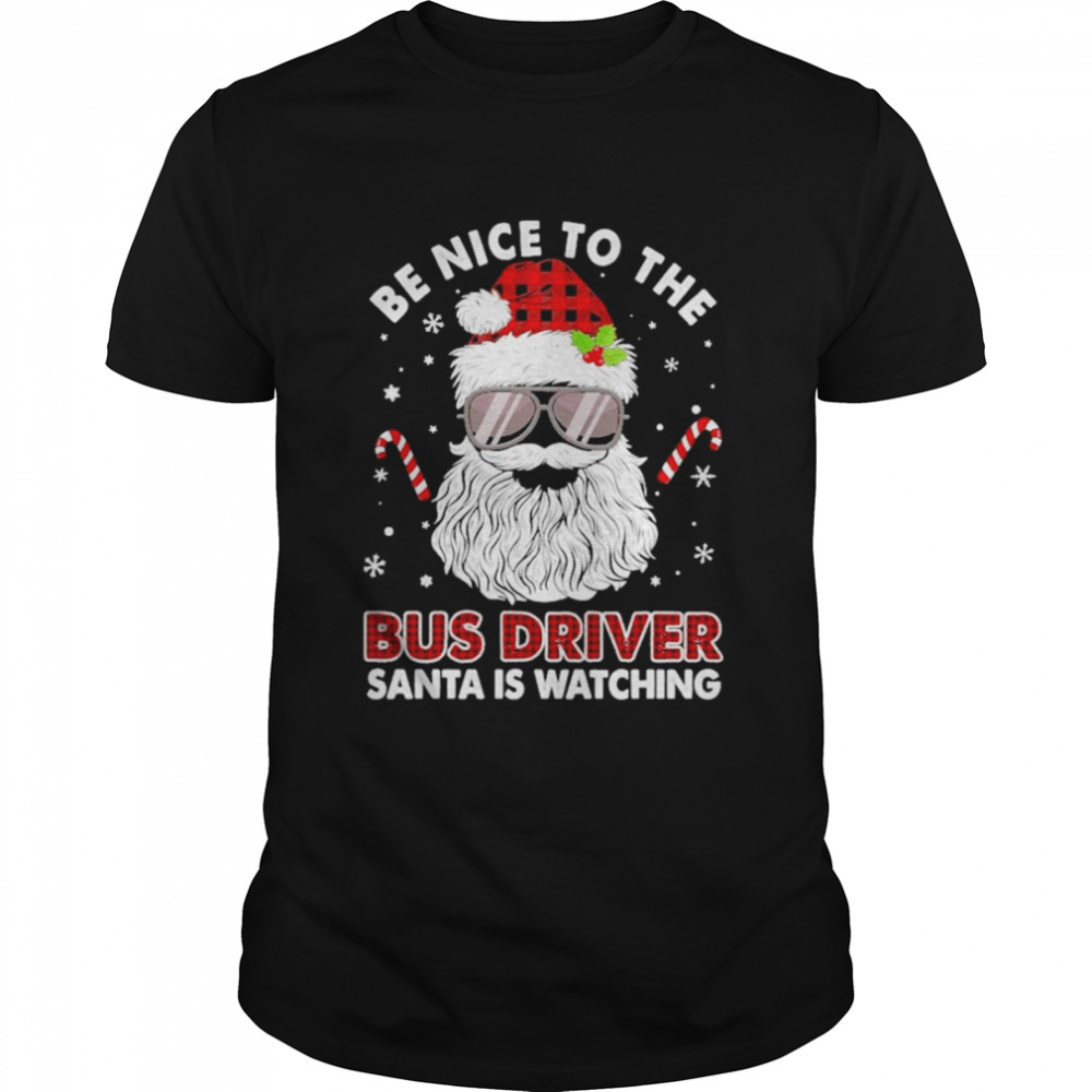 Be nice to the Bus Driver Santa is watching Merry Christmas shirt