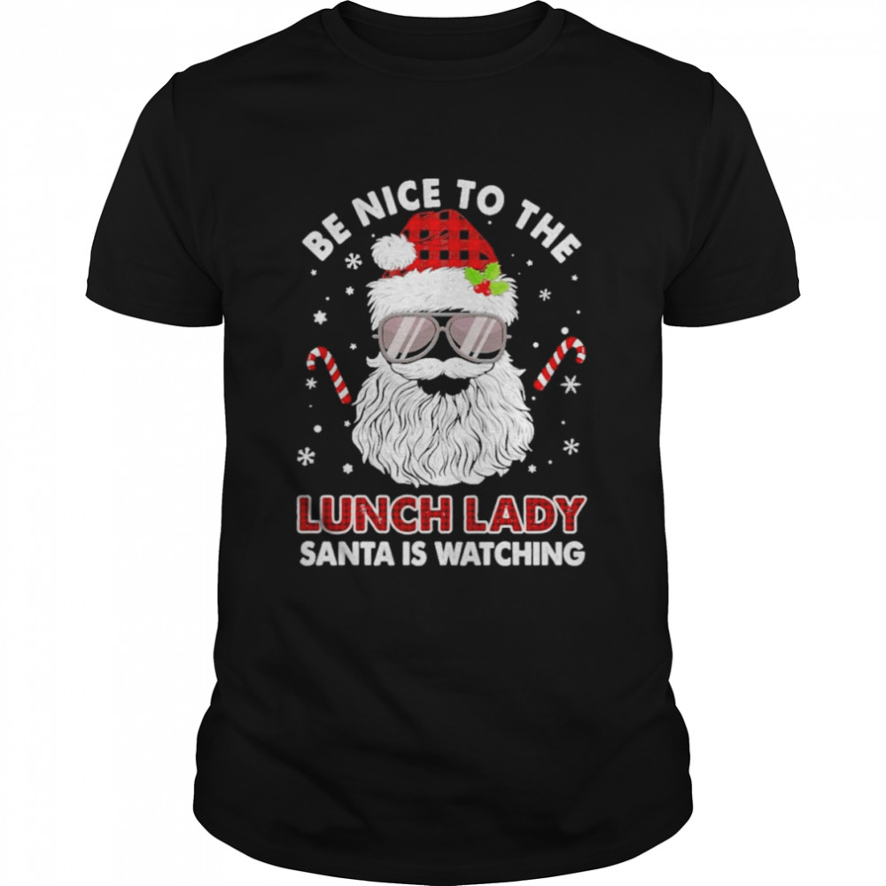Be nice to the Lunch Lady Santa is watching Merry Christmas shirt