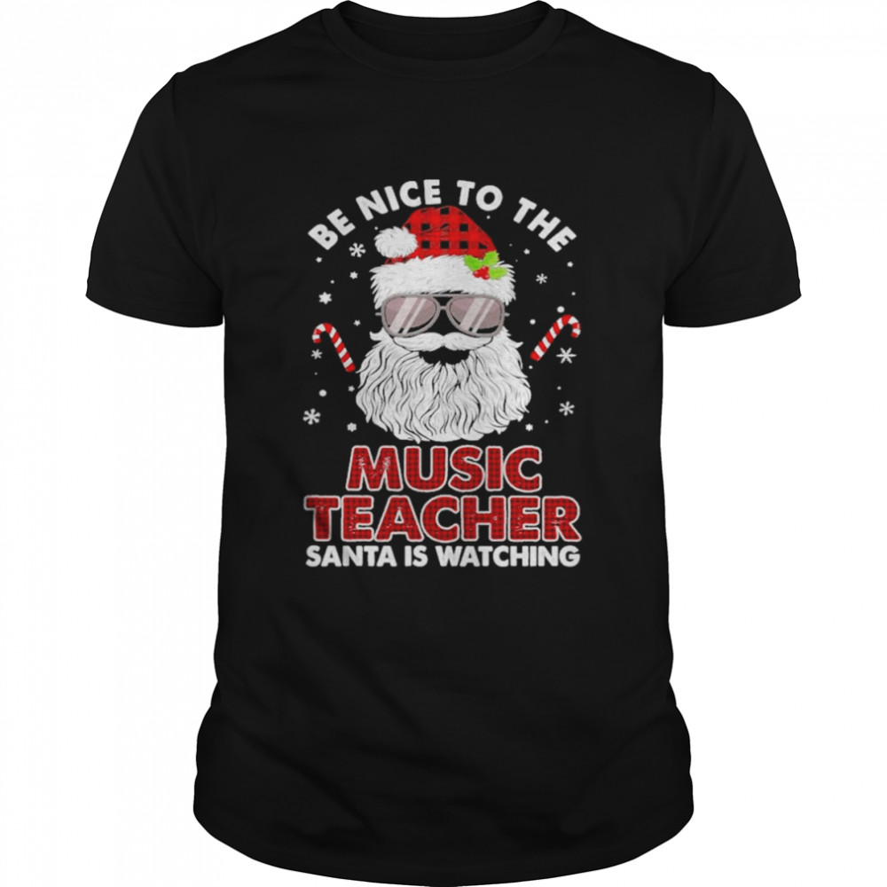 Be nice to the Music Teacher Santa is watching Merry Christmas shirt