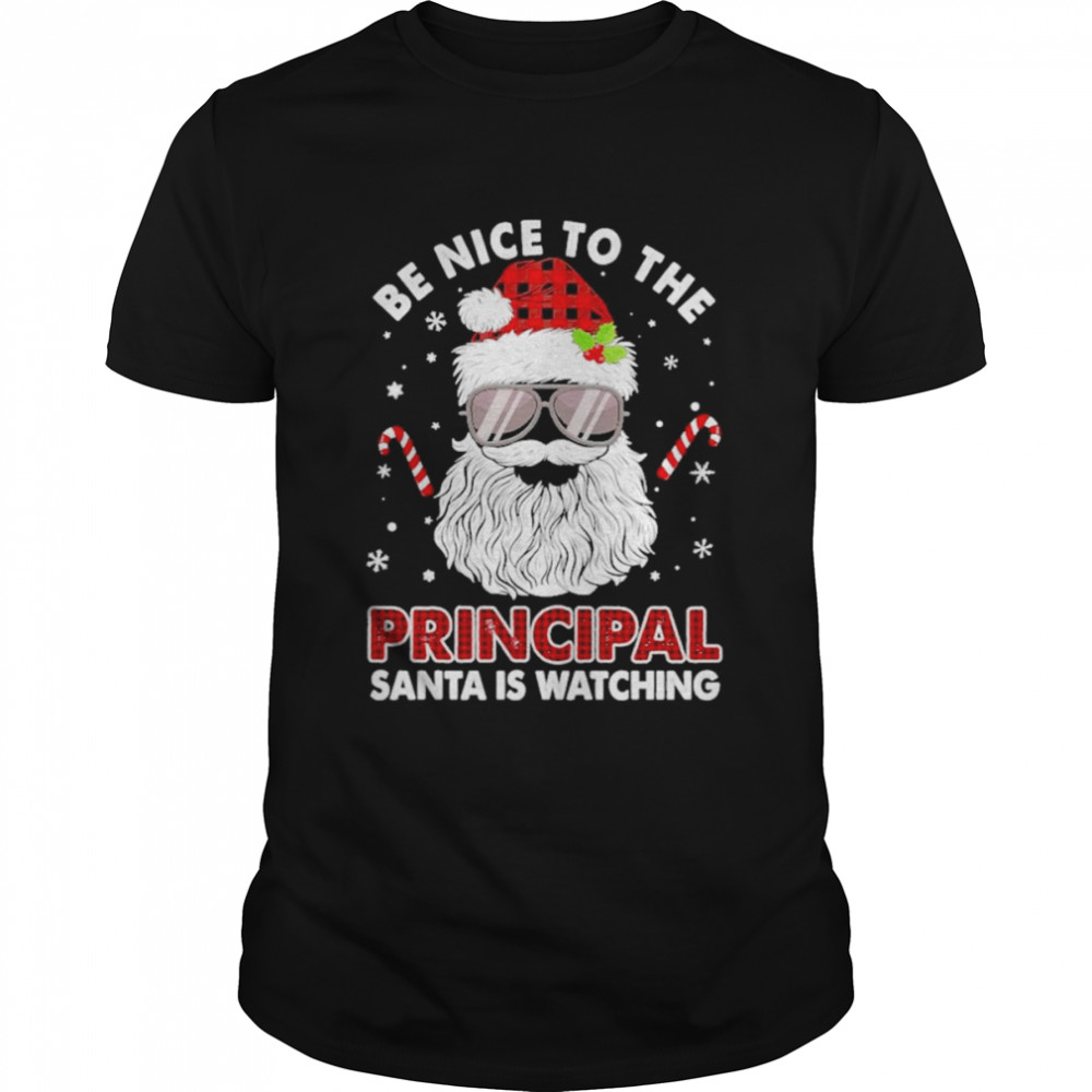 Be nice to the Principal Santa is watching Merry Christmas shirt