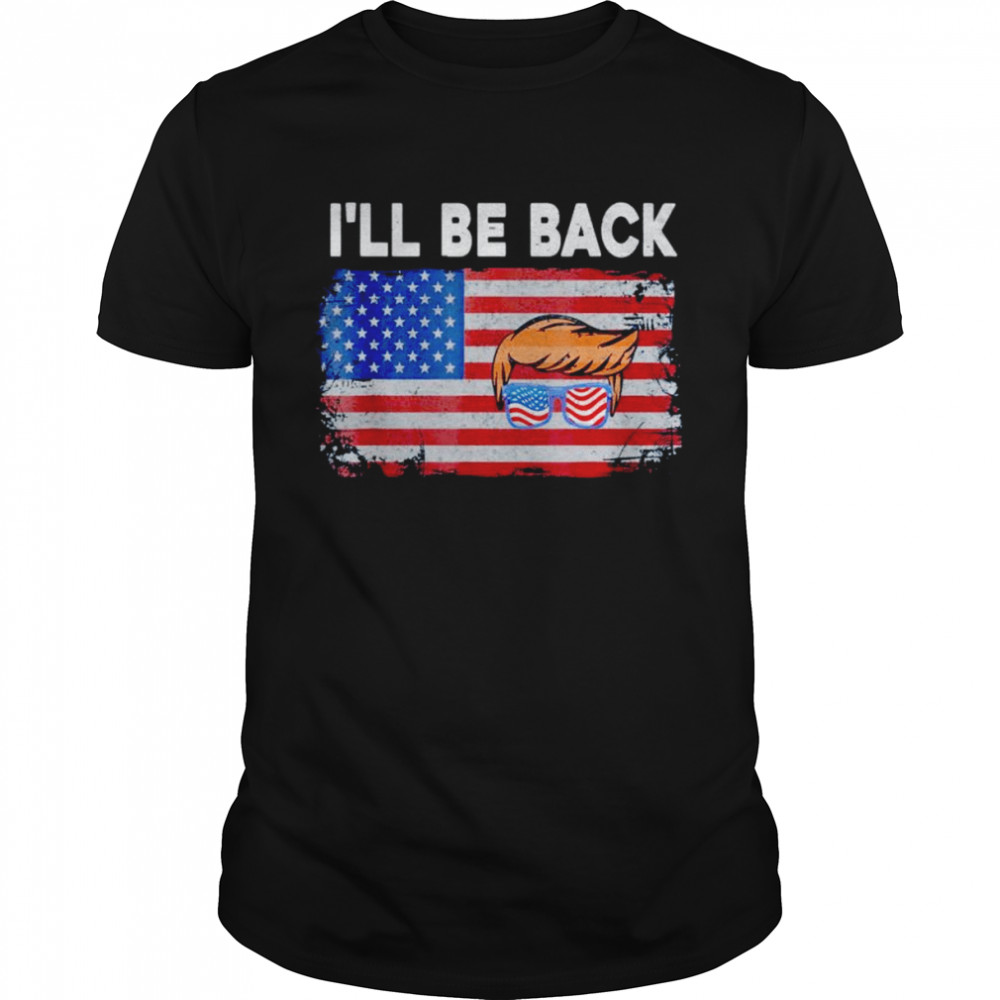 i’ll be back Trump 2024 US flag shirt
