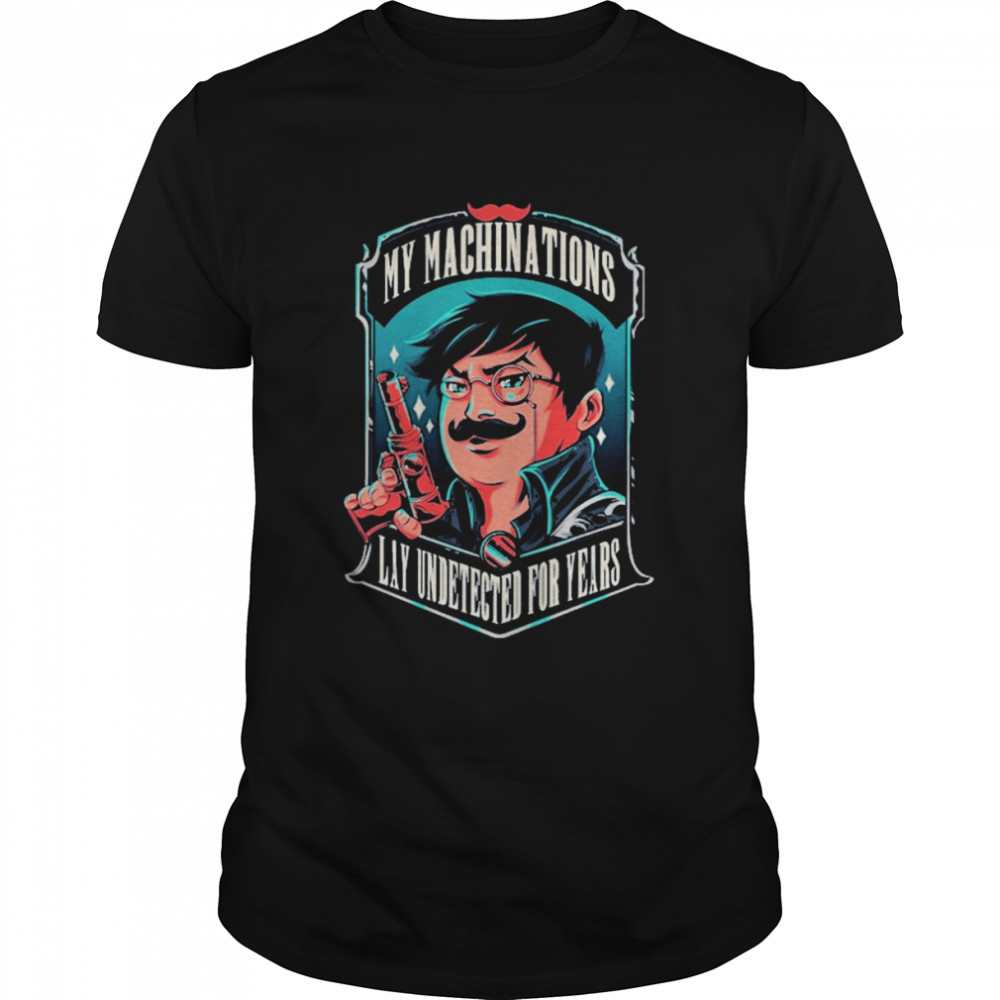 My machinations lay undetected for years T-shirt