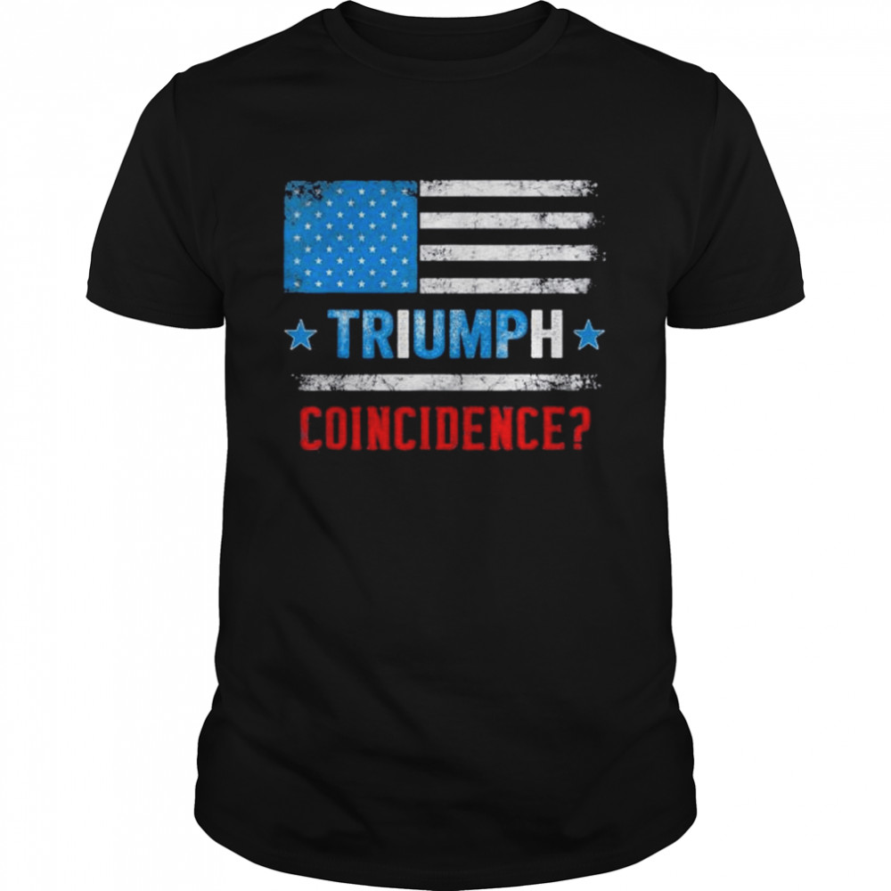 Pro Trump American Flag Triumph Trump Coincidence T-Shirt