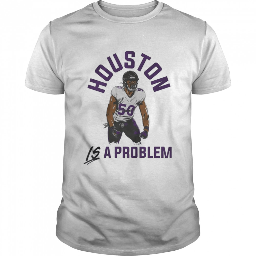Houston Is A Problem Justin Houston Baltimore Football Shirt