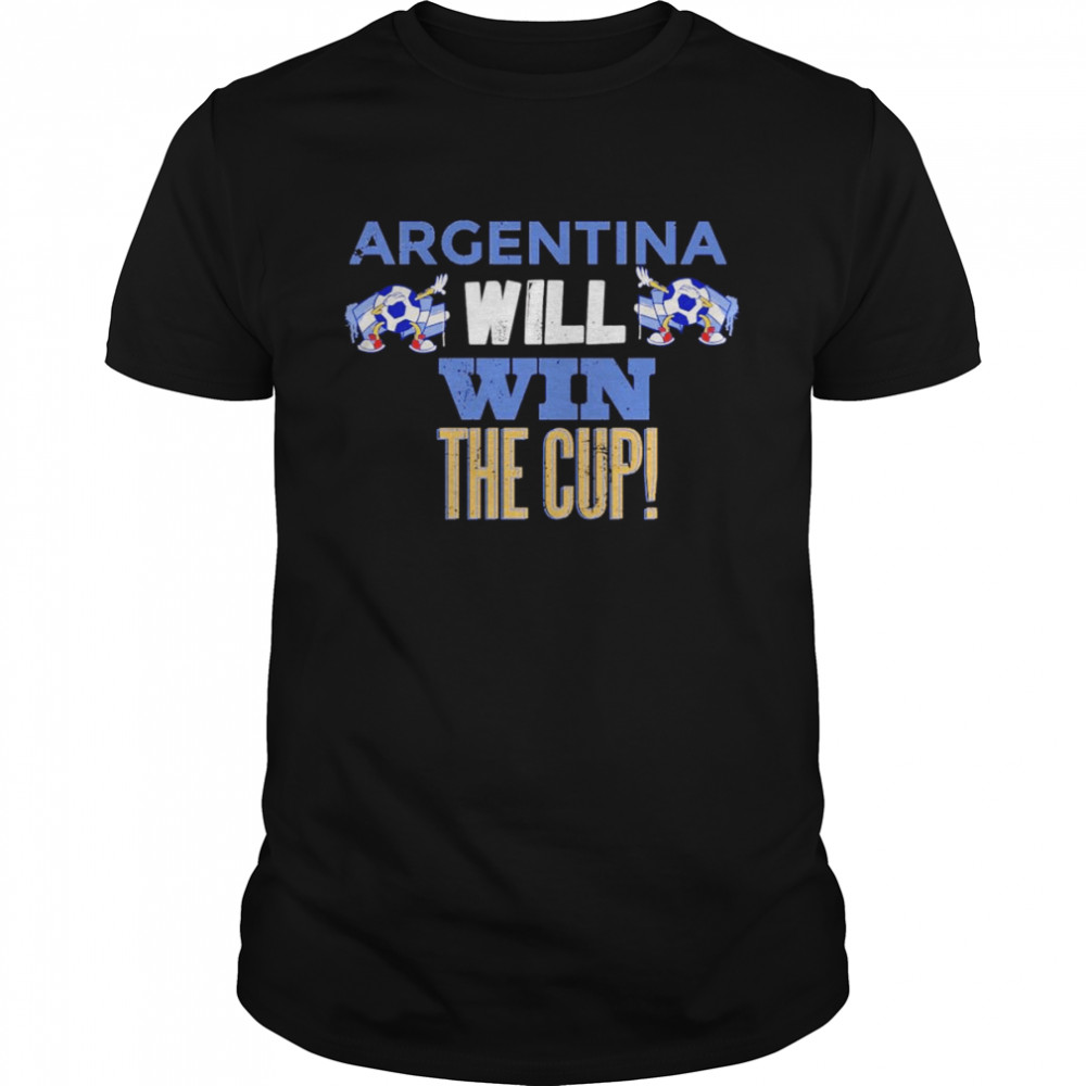 Argentina will win the cup world cup 2022 shirt
