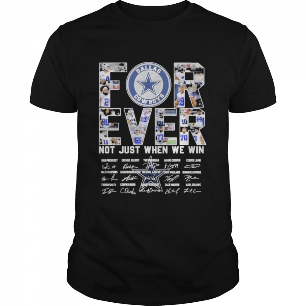 Dallas Cowboys Forever Not Just When We Win Signatures Shirt