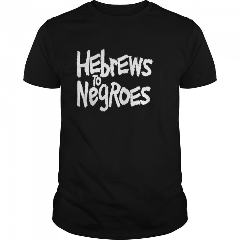 Hebrews To Negroes I Am Semitic shirt