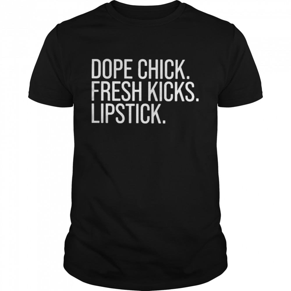 Dope chick fresh kicks lipstick T-shirt