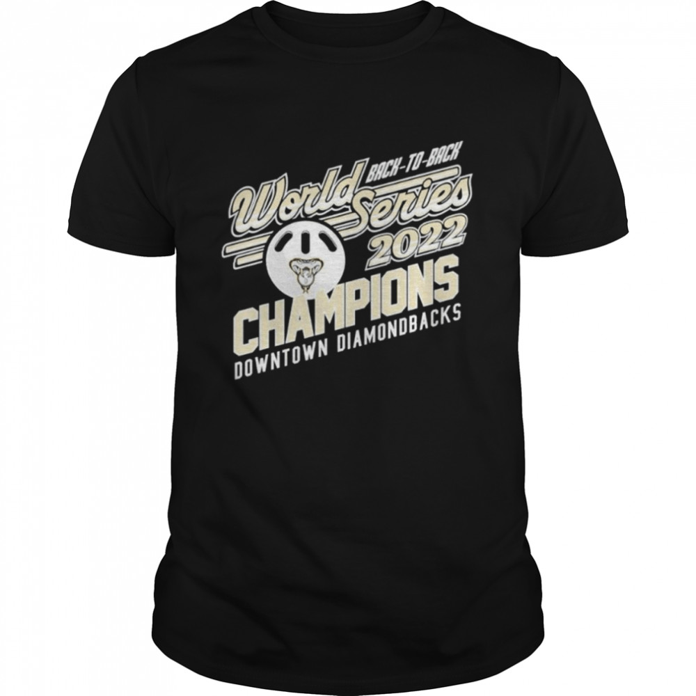 Downtown Diamondbacks Back To Back 2022 World Series Champions shirt