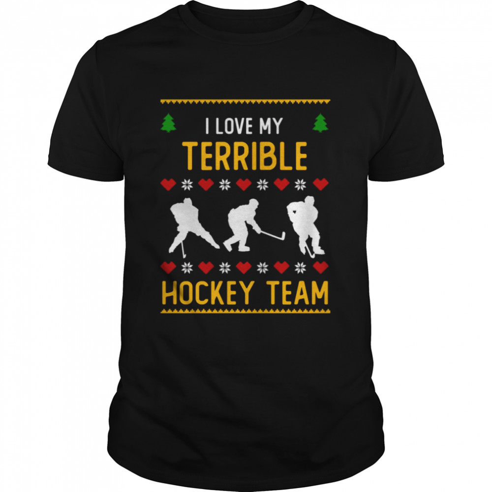 I Love My Terrible Hockey Team Ugly Christmas shirt