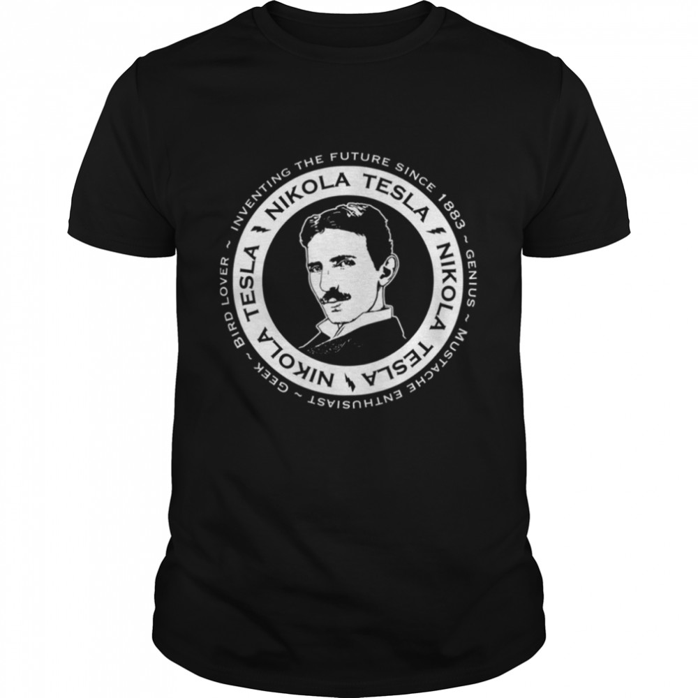 Inventing The Future Since 1883 Nikola Tesla shirt