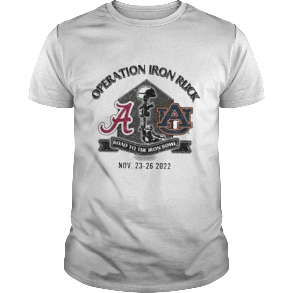 Operation Iron Ruck Alabama Vs Auburn Road To The Iron Bowl Nov 23-36 2022 Shirt