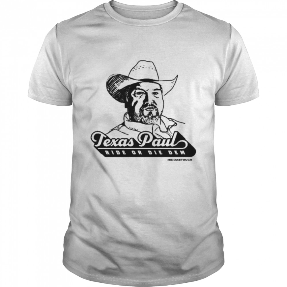 Texas Paul Ride Or Die Dem shirt