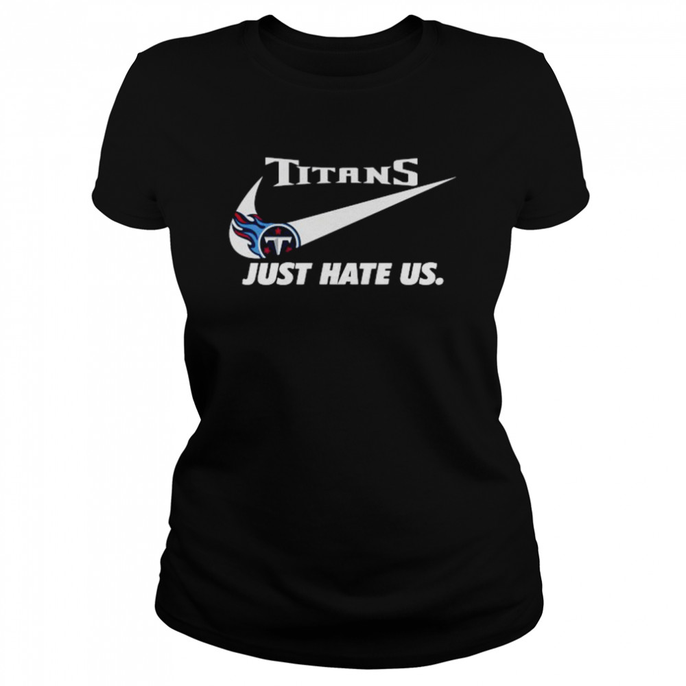 Nike Tennessee Titans Just Hate Us Shirt - Kingteeshop