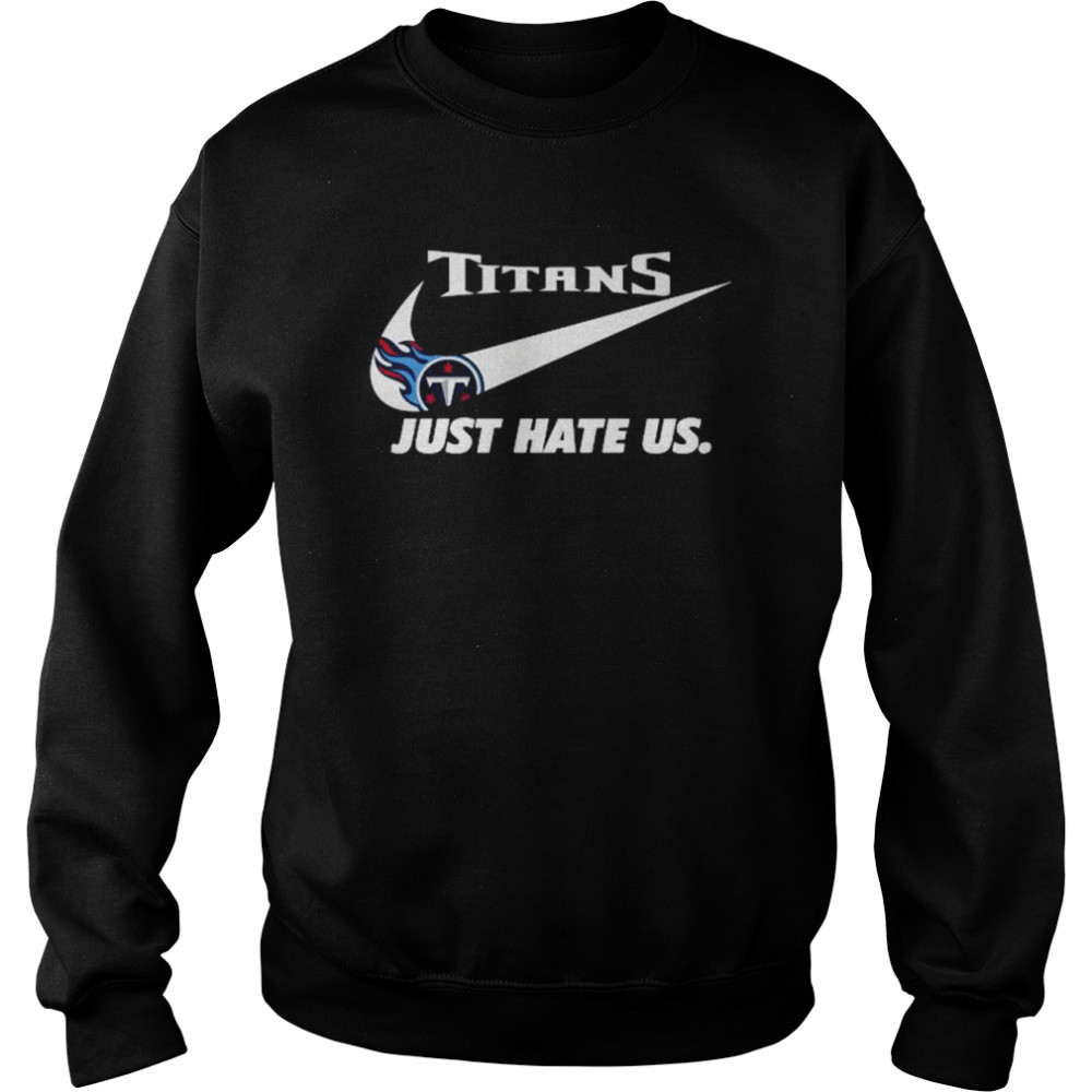 Nike Tennessee Titans Just Hate Us Shirt - Kingteeshop