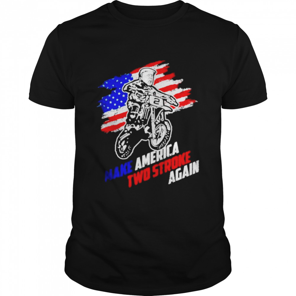 make America two stroke again biker for Trump shirt