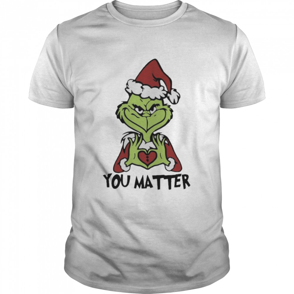 Santa Grinch You matter Merry Christmas shirt