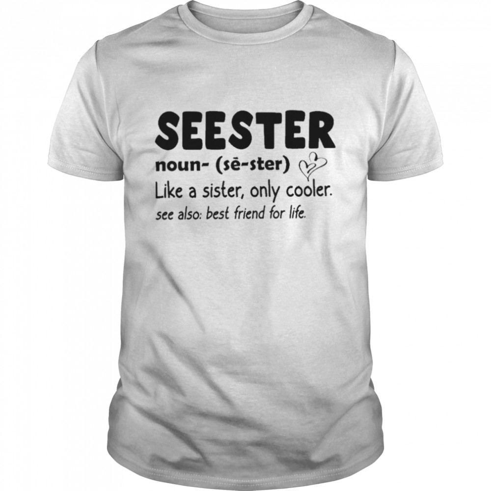 Seester Definition like a sister only cooler shirt