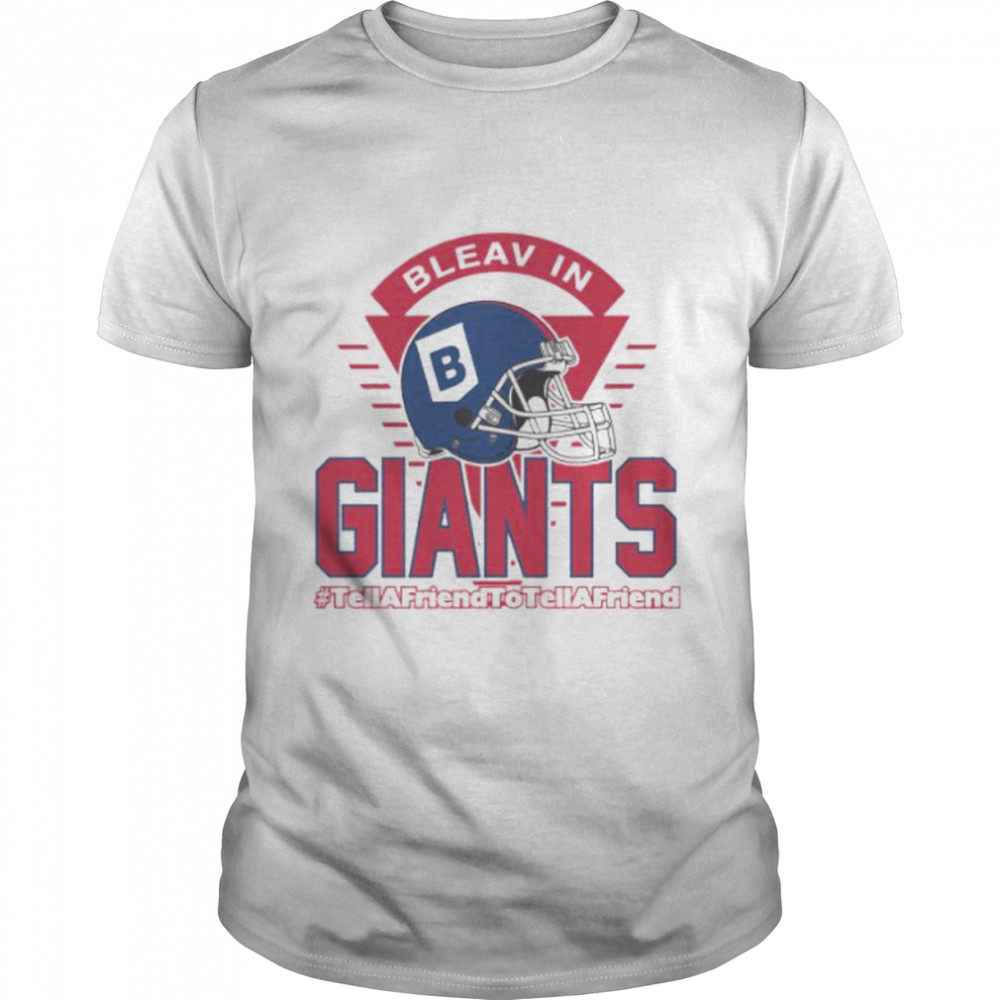bleav in Giants hashtag tell a friend to tell a friend shirt