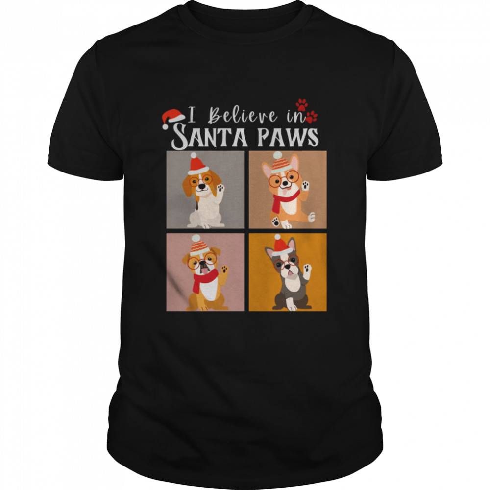 I Believe In Santa Paws Funny Christmas Gift For All The Dog Lovers shirt