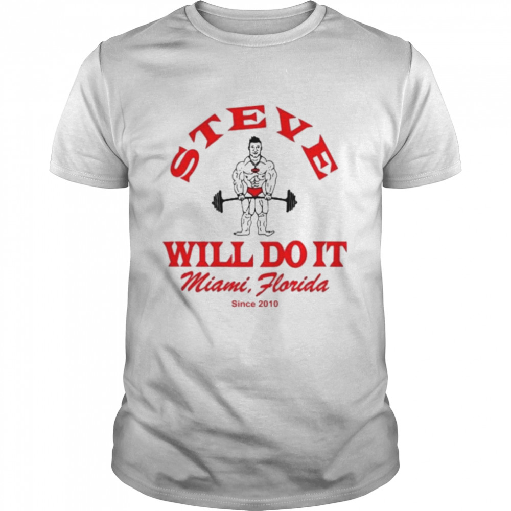 Steve Will Do It Gym shirt