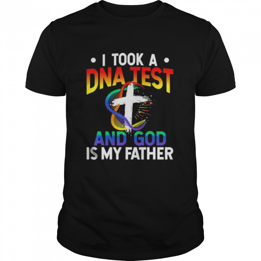 I Took A Dna Test And God Is My Father Shirt