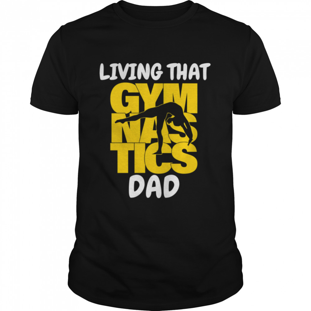 Trending Living That Gymnastic Dad shirt